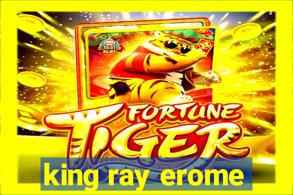 king ray erome